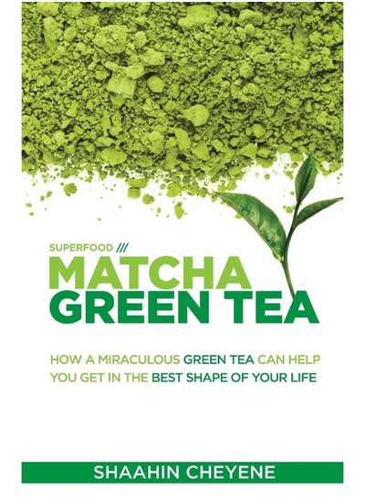 Buy Matcha Green Tea Superfood: How A Miraculous Tea Can Help You Get In The Best Shape Of Your Life in UAE