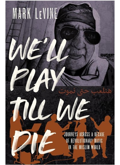 اشتري We'll Play till We Die: Journeys across a Decade of Revolutionary Music in the Muslim World في الامارات