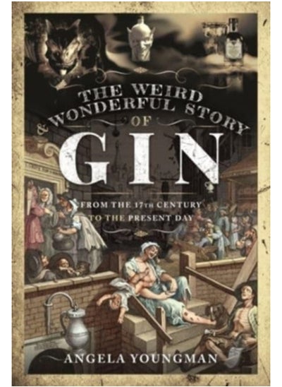 اشتري The Weird and Wonderful Story of Gin : From the 17th Century to the Present Day في الامارات