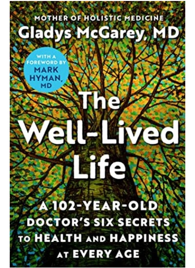 اشتري The Welllived Life A 102Yearold Doctors Six Secrets To Health And Happiness At Every Age في الامارات