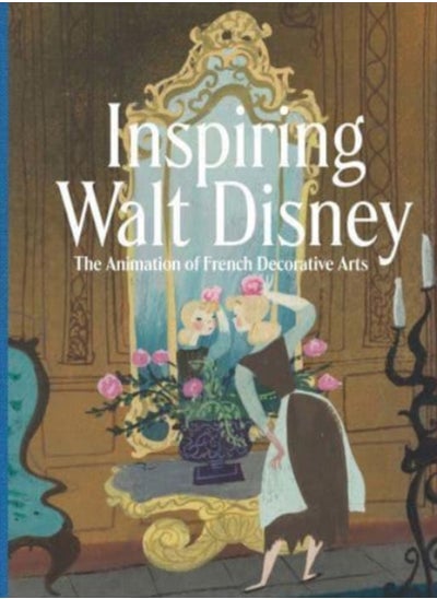 اشتري Inspiring Walt Disney : The Animation of French Decorative Arts في السعودية