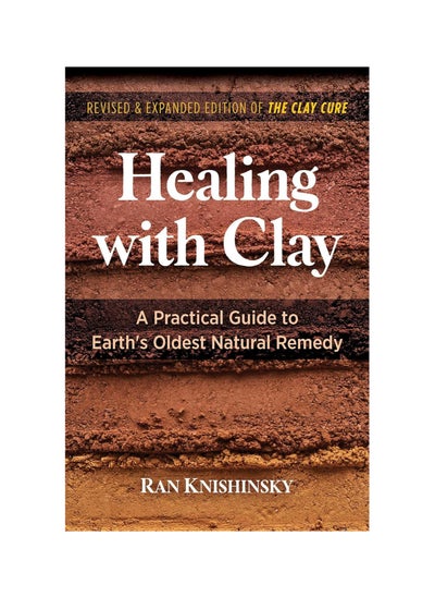 Buy Healing with Clay: A Practical Guide to Earth's Oldest Natural Remedy Paperback in UAE