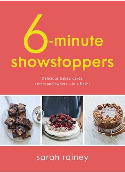 Buy Six-Minute Showstoppers : Delicious bakes, cakes, treats and sweets - in a flash! in Saudi Arabia