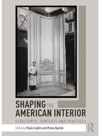 سعر Shaping the American Interior: Structures, Contexts and Practices ...
