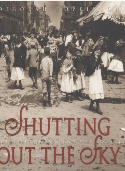 Buy Shutting Out the Sky: Life in the Tenements of New York 1880-1924 in UAE