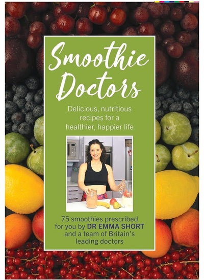 اشتري Smoothie Doctors: Delicious, nutritious recipes for a healthier, happier life في الامارات