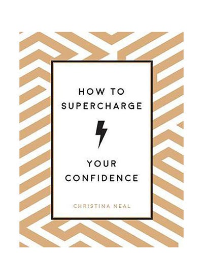 اشتري How to Supercharge Your Confidence: Ways to Make Your Self-Belief Soar في الامارات