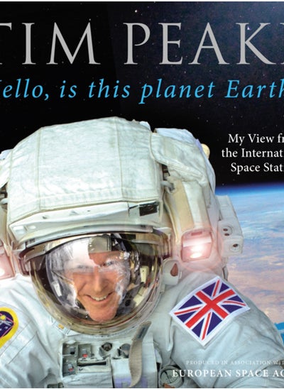 Buy Hello, is this planet Earth? : My View from the International Space Station (Official Tim Peake Book) in Saudi Arabia