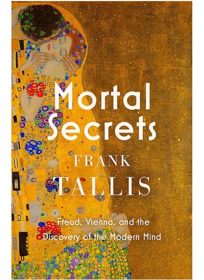 اشتري Mortal Secrets: Freud, Vienna and the Discovery of the Modern Mind في الامارات