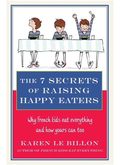 Buy The 7 Secrets of Raising Happy Eaters : Why French kids eat everything and how yours can too! in Saudi Arabia