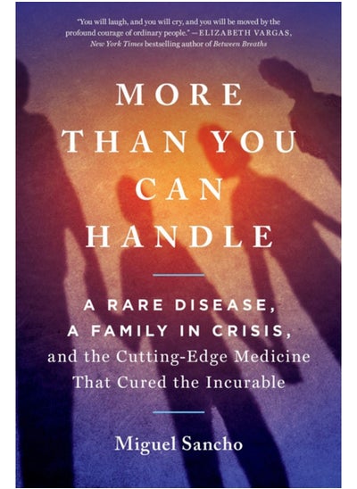 Buy More Than You Can Handle : A Rare Disease, A Family in Crisis, and the Cutting-Edge Medicine That Cured the Incurable in Saudi Arabia