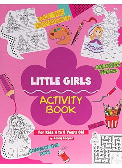 اشتري Little Girls Activity Book (For Kids 4 to 8 Years Old): Fun and Learning Activities for Preschool an في الامارات