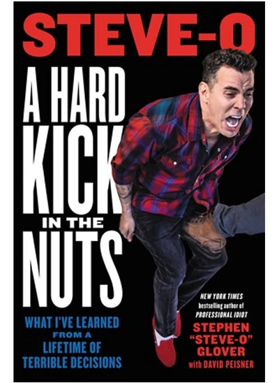 اشتري A Hard Kick in the Nuts: What I've Learned from a Lifetime of Terrible Decisions في الامارات