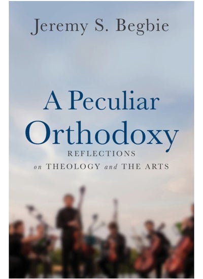 Buy A Peculiar Orthodoxy : Reflections on Theology and the Arts in Saudi Arabia