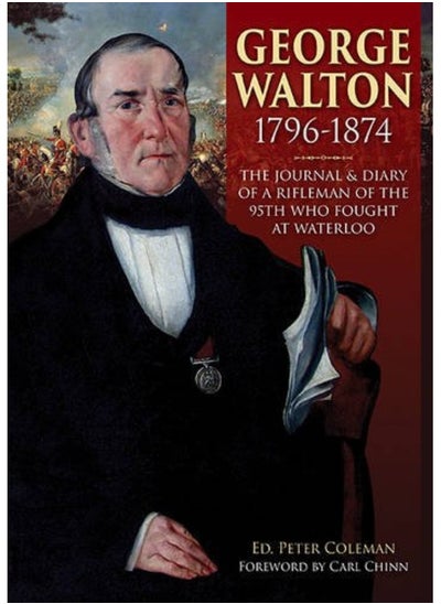 Buy George Walton 1796-1874: The Journal & Diary of a Rifleman of the 95th Who Fought at Waterloo in UAE