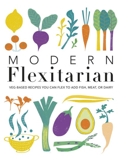 Buy Modern Flexitarian : Veg-based Recipes you can Flex to add Fish, Meat, or Dairy in Saudi Arabia