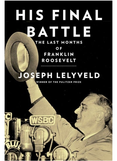 Buy His Final Battle: The Last Months of Franklin Roosevelt in UAE