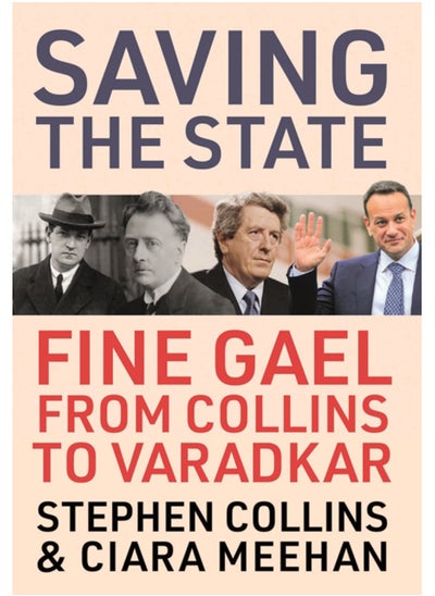 Buy Saving the State : Fine Gael from Collins to Varadkar in Saudi Arabia