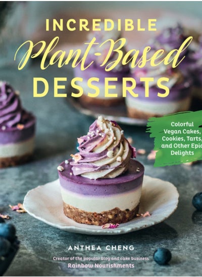 Buy Incredible Plant-Based Desserts : Colorful Vegan Cakes, Cookies, Tarts, and other Epic Delights in Saudi Arabia