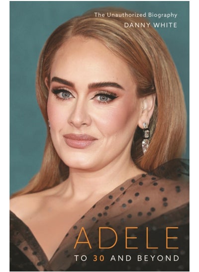 اشتري Adele : To 30 and Beyond: The Unauthorized Biography في السعودية