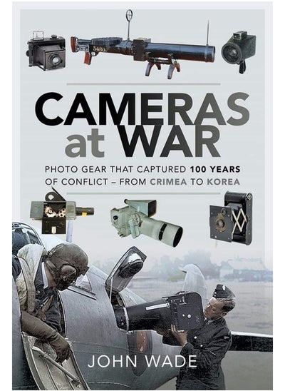 اشتري Cameras at War: Photo Gear that Captured 100 Years of Conflict - From Crimea to Korea في الامارات