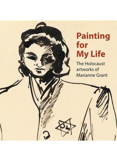 اشتري Painting for My Life: The Holocaust artworks of Marianne Grant: The Holocaust artworks of Marianne Grant في الامارات