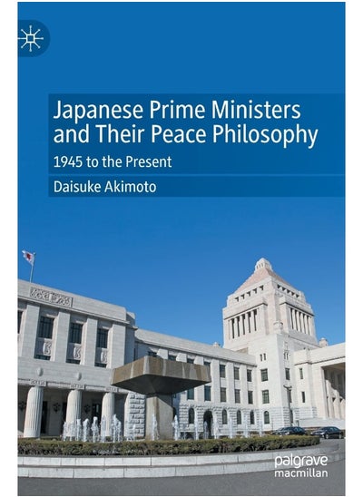 اشتري Japanese Prime Ministers and Their Peace Philosophy: 1945 to the Present في الامارات