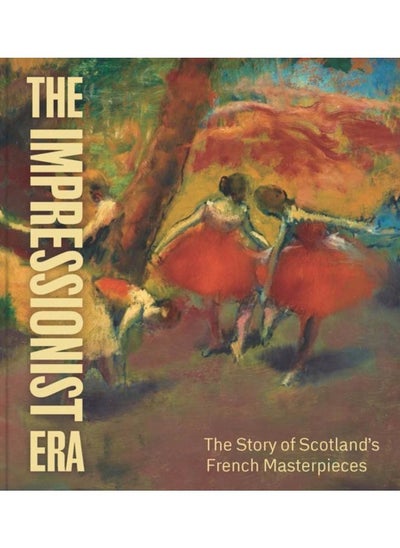 اشتري The Impressionist Era : The Story of Scotland???s French Masterpieces في الامارات