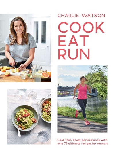 اشتري Cook, Eat, Run: Cook Fast, Boost Performance with Over 75 Ultimate Recipes for Runners في الامارات