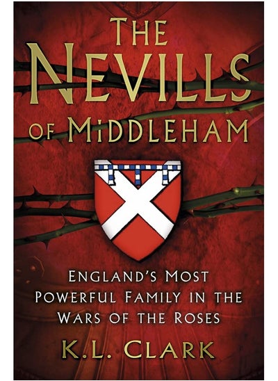 Buy The Nevills of Middleham: England's Most Powerful Family in the Wars of the Roses in UAE