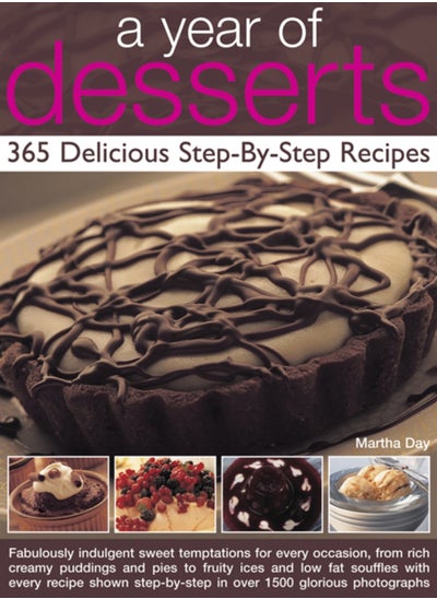 اشتري A Year of Desserts: 365 Delicious Step-by-Step Recipes : Fabulously Indulgent Sweet Temptations for Every Occasion, from Rich Creamy Puddings and Pies to Fruity Ices and Low-Fat Souffles, with Every R في السعودية