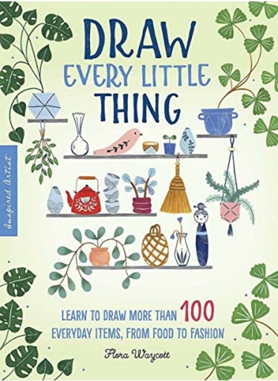 اشتري Draw Every Little Thing: Learn to draw more than 100 everyday items, from food to fashion في الامارات