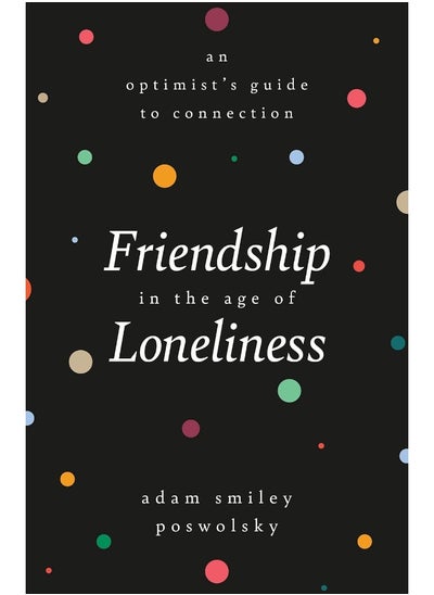 اشتري Friendship in the Age of Loneliness: An Optimist's Guide to Connection في الامارات