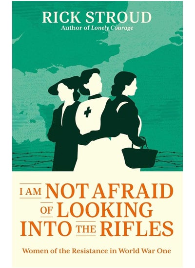 Buy I Am Not Afraid of Looking into the Rifles: Women of the Resistance in World War One in UAE