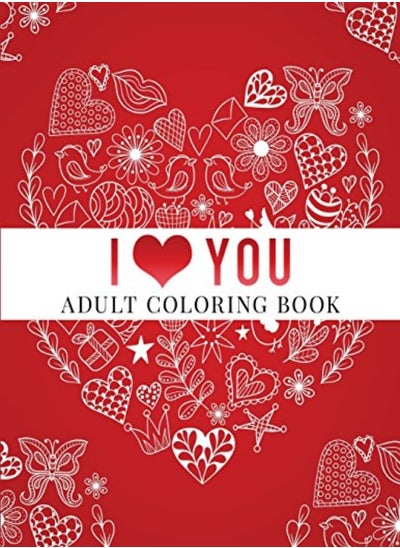 Buy I Love You: Adult Coloring Book: Floral Designs, Mandalas, Garden Designs, Animals and Zentangle Pat in UAE