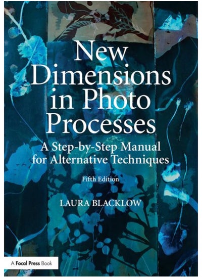 اشتري New Dimensions in Photo Processes : A Step-by-Step Manual for Alternative Techniques في الامارات