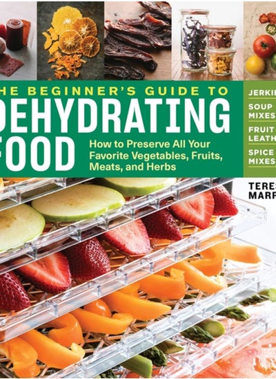 Buy The Beginner's Guide to Dehydrating Food, 2nd Edition : How to Preserve All Your Favorite Vegetables, Fruits, Meats, and Herbs in UAE