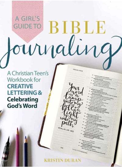 اشتري A Girl's Guide To Bible Journaling : A Christian Teen's Workbook for Creative Lettering and Celebrating God's Word في الامارات