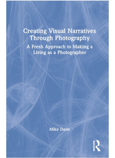 Buy Creating Visual Narratives Through Photography : A Fresh Approach to Making a Living as a Photographer in UAE