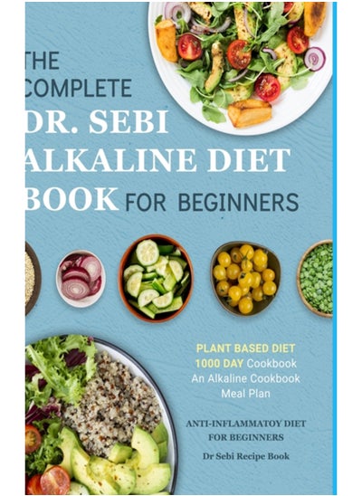 Buy Dr. Sebi Alkaline Diet Cookbook : 1000 Day Plant Based Diet for Beginners Meal Plan: The Complete Anti-Inflammatory Recipe Book in UAE