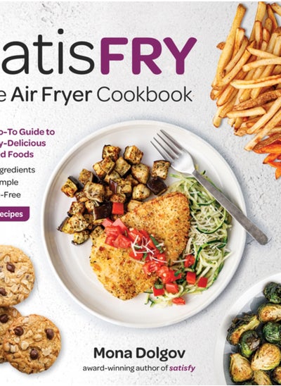 اشتري satisFRY : Simply Delicious, Satisfying, and Fast Air Fryer Recipes في السعودية