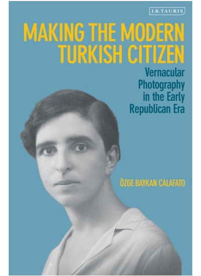 اشتري Making the Modern Turkish Citizen : Vernacular Photography in the Early Republican Era في السعودية