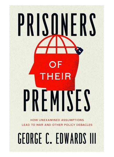 اشتري Prisoners of Their Premises: How Unexamined Assumptions Lead to War and Other Policy Debacles في الامارات