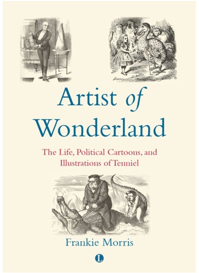 Buy Artist of Wonderland : The Life, Political Cartoons, and Illustrations of Tenniel in Saudi Arabia