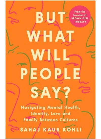 اشتري But What Will People Say? Navigating Mental Health Identity Love And Family Between Cultures في الامارات