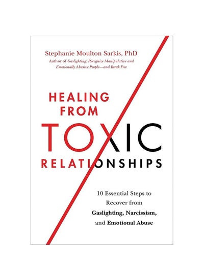 Buy Healing from Toxic Relationships: 10 Essential Steps to Recover from Gaslighting, Narcissism, and Emotional Abuse Paperback in UAE