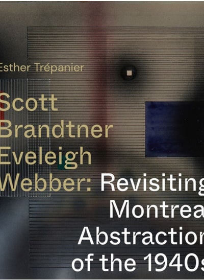 اشتري Scott, Brandtner, Eveleigh, Webber : Revisiting Montreal Abstraction of the 1940s في السعودية