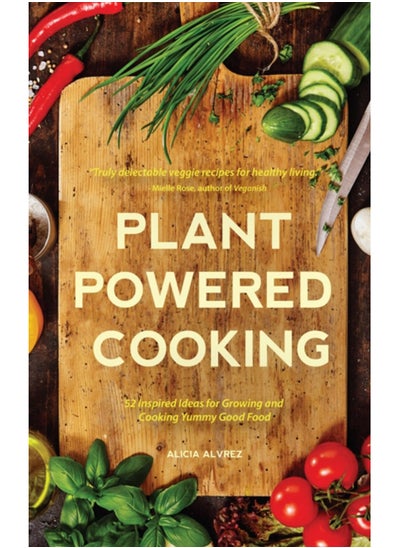 اشتري Plant-Powered Cooking : 52 Inspired Ideas for Growing and Cooking Yummy Good Food في السعودية