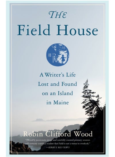 Buy The Field House : A Writer's Life Lost and Found on an Island in Maine in Saudi Arabia