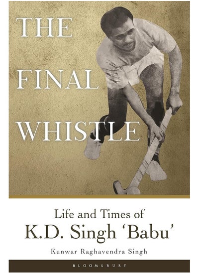 Buy The Final Whistle: Life and Times of K D Singh 'Babu' in UAE